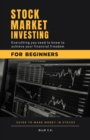 Image for Stock Market Investing For Beginners : Discover Proven &#39;Cash-Flow&#39; Strategies and Why 95% of Investors Lose Money. Build Your Secure Passive Income With Forex, Swing, Options and Day Trading.