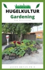 Image for Hugelkultur Gardening : Everything You Need to Know to Start and Sustain a Hugelkultur Garden
