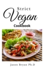Image for Strict Vegan Cookbook : Delicius And Flexible Recipes For Eating Well Without Meat