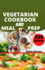 Image for Vegetarian Cookbook and Meal Prep : Guide to preparing over 200 easy and healthy vegetarian dishes with less than 10 ingredients