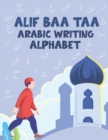 Image for Alif Baa Taa Arabic Writing Alphabet : Arabic letters and numbers Tracing Papers For preschoolers Handwriting Practice - Kindergarteners Workbook - Basic Easy Teaching
