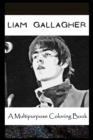 Image for A Multipurpose Coloring Book : Legendary Liam Gallagher Inspired Creative Illustrations