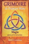 Image for Grimoire de Diamant Blanc - Magia para pricipiantes : Practica y preparacion magicas, rituales y herramientas, hechizos de amor y proteccion para una experiencia magica
