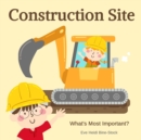 Image for Construction Site : What&#39;s Most Important?