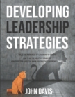 Image for Developing Leadership Strategies : Rules And Principles Of Leadership In Combat - How To Be The Greatest Strategist - How To Become Effective When You Take The Leadership - Part 1