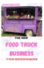 Image for The New Food Truck Business for Beginners