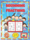 Image for Beginning Fractions Coloring Book For Kids Ages 5-6 : An Introduction to Fractions for Kindergarten and First Grade. Color in the Shapes that Represent the Fraction.