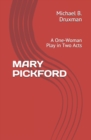 Image for Mary Pickford : A One-Woman Play in Two Acts