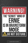 Image for Ernie : Warning The Genius Mind Of Ernie Is In Brainstorm Mode - Ernie Name Custom Gift Planner Calendar Notebook Journal