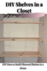 Image for DIY Shelves ?n ? Closet : DIY How t? Build Plywood Shelves ?n ? Closet