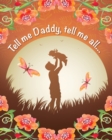 Image for Tell me Daddy, Tell me More... : A Guided Journal With Questions to Get to Know Your Father