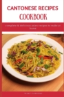Image for Cantonese Recipes Cookbook : Complete &amp; Delicious Asian Recipes to Make at Home