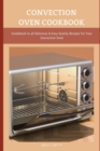 Image for Convection Oven Cookbook : Guidebook to all Delicious &amp; Easy Quality Recipes for Your Convection Oven