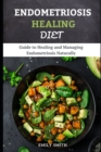 Image for Endometriosis Healing Diet : Guide to Healing and Managing Endometriosis Naturally