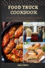 Image for Food Truck Cookbook : All Delicious and Easy Recipes around the world from Best Restaurants on wheels &amp; Street