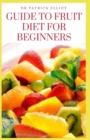Image for Guide to Fruit Diet For Beginners
