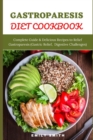 Image for Gastroparesis Diet Cookbook : Complete Guide &amp; Delicious Recipes to Relief Gastroparesis (Gastric Relief, Digestive Challenges)