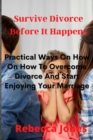 Image for Surviving Divorce Before It Happens : Practical Ways On How On How To Overcome Divorce And Start Enjoying Your Marriage