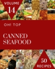 Image for Oh! Top 50 Canned Seafood Recipes Volume 14 : Everything You Need in One Canned Seafood Cookbook!