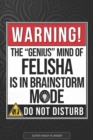 Image for Felisha : Warning The Genius Mind Of Felisha Is In Brainstorm Mode - Felisha Name Custom Gift Planner Calendar Notebook Journal