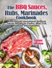 Image for The BBQ Sauces, Rubs, and Marinades Cookbook : American and International Barbecue Sauces Recipes for Poultry, Meat, Fish, Seafood, and Vegetables