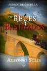 Image for De Reyes y Bastardos (Pedro I de Castilla - Libro I)