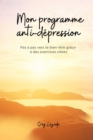 Image for Mon programme anti-depression pas a pas vers le bien-etre grace a des exercices cibles - Decouvrez les cles pour sortir de la depression