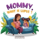 Image for Mommy, What is Lupus?