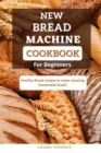 Image for New Bread Machine Cookbook for Beginners