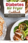 Image for Diabetes Air Fryer Cookbook : Healthy and delicious air fryer recipes to control and prevent diabetes