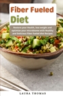 Image for Fiber Fueled Diet : Restore your health, lose weight and optimize your microbiome with healthy and delicious fiber fueled diet recipes