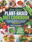 Image for The Quick Plant-Based Diet Cookbook : Easy and Delicious Vegan Recipes for Beginners to Reset Your Body and Live a Healthy Life ¦ 4 WEEKS MEAL PLAN ¦ With Color Quality Pictures!