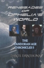 Image for Renegades of Ophelia&#39;s World : The Pandoran Age Chronicles 5