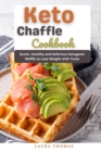 Image for Keto Chaffle Cookbook : Quick, healthy and delicious ketogenic waffle to lose weight with taste