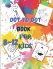 Image for Dot to Dot book For Kids Ages 8-12 : Fun Connect The Dots Book for Kids Age 7, 8,9,10,11,12 Connect The Dots Book For Kids Challenging Ages 8-12 8-10 9-10 10-12 ( Boys and Girls Connect The Dots Activ