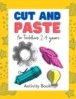Image for Cut and paste for toddlers 2-4 years : Workbook for Cut Out and Glue (Activity Book for Kids Scissor Skills Cutting and Coloring) (Preschool and Kindergarten Fun Cutting Practice Activity)