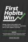 Image for First Habits Win : Prime your children for a lifetime of financial success with this simple system.
