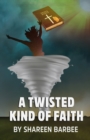 Image for A Twisted Kind Of Faith