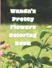 Image for Wanda&#39;s Pretty Flowers Coloring Book : 50 detailed renderings of blooming garden flowers in Zone 8, NC, USA,