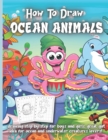 Image for How To Draw Ocean Animals : Drawing step by step for boys and girls, great gift idea for ocean and underwater creatures lovers!