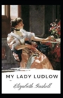 Image for My Lady Ludlow-Elizabeth&#39;s Classic Edition(Annotated)