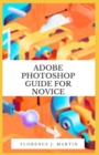 Image for Adobe Photoshop Guide For Novice : Photoshop tutorials that teach you the basic tools and techniques of Adobe Photoshop