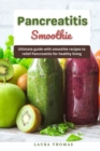 Image for Pancreatitis Smoothie : Ultimate guide and smoothie recipes to relief Pancreatitis for healthy living