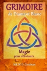 Image for Grimoire de Diamant Blanc - Magie pour debutants : Pratique et preparation de la magie, rituels et outils, sorts d&#39;amour et protection pour une experience magique