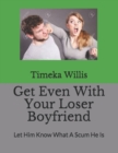 Image for Get Even With Your Loser Boyfriend : Let Him Know What A Scum He Is