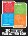 Image for 200 Maze Activity Book : 200 Mixed Shaped Fun and Challenging Mazes: Circle, Quad, Star and Double Quad Mazes: Perfect for Smart Teens and Adults: Large Print