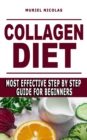 Image for Collagen Diet : Most Effective Step By Step Guide For Beginners - Learn How You Can Glow Your Skin, Lose Weight, Have Great Gut Health, Strengthen Joints, Feel Younger By Boosting Collagen And Product