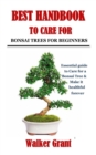 Image for Best Handbook to Care for Bonsai Trees for Beginners : Essential guide to Care for a Bonsai Tree &amp; Make it healthful forever