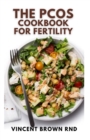 Image for The Pcos Cookbook for Fertility : The Complete Guide to Improve Fertility and Fight Against Inflammation with an Insulin Resistance Diet