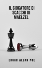 Image for Il giocatore di scacchi di Maelzel : Un romanzo che ti catturera e ti fara riflettere